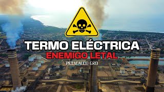 Termoeléctrica de Petacalco Guerrero una amenaza ⚠️ [upl. by Sivartal]