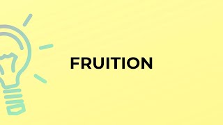 What is the meaning of the word FRUITION [upl. by Demmahum]