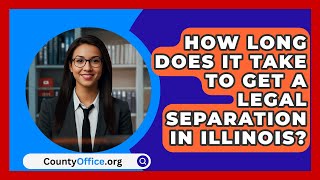 How Long Does It Take To Get A Legal Separation In Illinois  CountyOfficeorg [upl. by Lucila237]