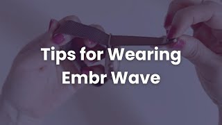 Tips for Wearing Embr Wave [upl. by Eenhat978]