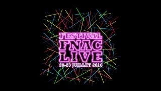 FESTIVAL FNAC LIVE 2016 LA PROGRAMMATION COMPLÈTE [upl. by Anitnahs236]