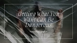 Getting What You Want Can Be Dangerous  Pastor Steve  August 18th 2024 [upl. by Nimajaneb732]