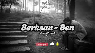 Berksan  Ben slowedreverb [upl. by Attikram]