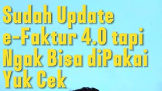 Sudah update efaktur 40 tapi masih error efaktur rudikonsultan fakturpajak [upl. by Ydnahs380]