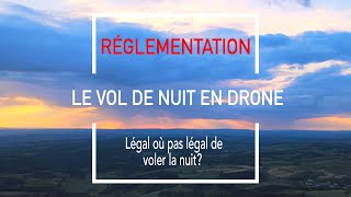 RÉGLEMENTATION DRONE  Légal ou pas légal de voler la nuit avec son drone de loisir [upl. by Narih614]