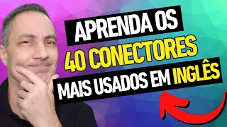 APRENDA OS 40 CONECTORES MAIS USADOS EM INGLÊS  do Básico ao Avançado [upl. by Innoj722]