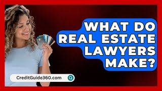 What Do Real Estate Lawyers Make  CreditGuide360com [upl. by Saba]