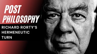 What is Post Philosophy  Richard Rorty amp The Hermeneutic Turn [upl. by Whitehouse694]