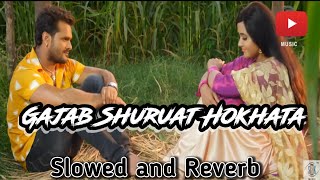 Lofisong Gajab Shuruat Hokhata  Full Song । Slowed❌ Reverd Khesari Lal Yadav Kajal Raghwani [upl. by Darrell]