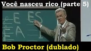 Bob Proctor  Você nasceu rico  parte 5 dublado e legendado [upl. by Juanita]