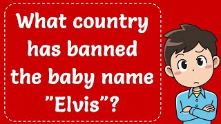 What country has banned the baby name quotElvisquot Explained [upl. by Aydiv179]