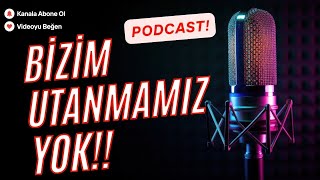 Bizim Utanmamız Yok PODCAST [upl. by Lednem]