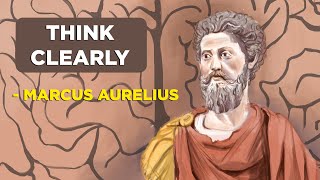 How To Think Clearly  Marcus Aurelius Stoicism [upl. by Roldan]