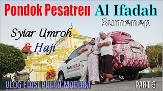 SYIAR UMROH  Pondok Pesatren Tahfidz Al Ifadah Sumenep  Krucil Aliston  Part 3 [upl. by Bowman]