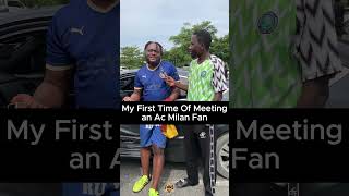 My First Time Of Meeting an AC Milan Fan in Nigeria [upl. by Acilgna829]