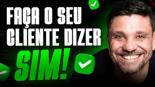 Essa TÉCNICA INFALÍVEL vai fazer o seu cliente SEMPRE dizer SIM PRA VOCÊ [upl. by Yelnahs]