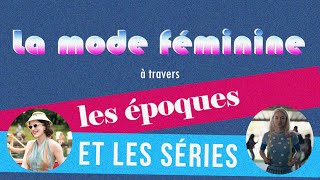 👗 La mode féminine à travers les époques et les séries [upl. by Nayt]