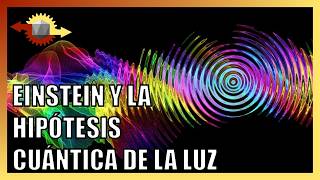 ¿Cómo se descubrieron los fotones  La hipótesis de los cuantos de luz de Einstein [upl. by Asselem]