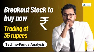 Breakout Stock to buy now  Trading at 35rs  TechnoFunda Analysis  Vibhor Varshney [upl. by Akineg]