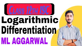 Logarithmic Differentiation Class 12th ISC  ML Aggarwal  Easy Concept [upl. by Reiter849]