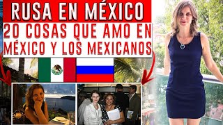 UNA RUSA DE SIBERIA VIVIENDO EN MÉXICO 20 COSAS QUE ME GUSTARON DE LOS MEXICANOS Y MÉXICO [upl. by Ynahpit]