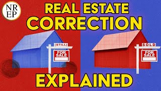 The Real Estate Correction Explained [upl. by Sidonie]