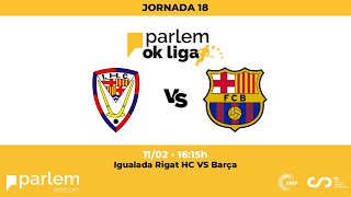 ParlemOKLiga  Igualada Rigat HC  Barça 18ª Jornada [upl. by Ataner]