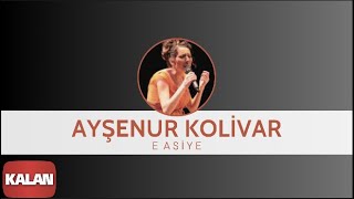 Ayşenur Kolivar  E Asiye I Bahçeye Hanımeli © 2012 Kalan Müzik [upl. by Jacquetta]