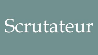 How to Pronounce Scrutateur Scrutinizer Correctly in French [upl. by Chard]