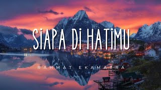 Rahmat Ekamatra  Siapa Di Hatimu  Lirik [upl. by Llarret]