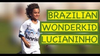 Brazilian Wonderkid Lucianinho [upl. by Retxab]