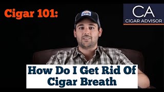 How Do I Get Rid of Cigar Breath  Cigar 101 [upl. by Andromada979]