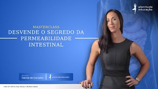 Masterclass Desvende o segredo da permeabilidade intestinal  Denise de Carvalho [upl. by Chura775]