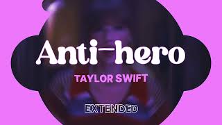 ANTIHERO  TAYLOR SWIFT  EXTENDED [upl. by Marvella567]