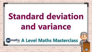 Standard deviation and variance  A Level Maths Masterclass SM25 [upl. by Fredra153]