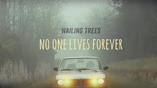 Wailing Trees  No One Lives Forever Clip Officiel [upl. by Ynnahc]