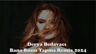 Derya Bedavacı Bana Bunu Yapma Remix 2024 [upl. by Rellim]