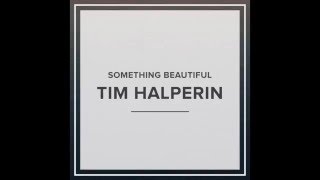 Tim Halperin  Something Beautiful Official Audio [upl. by Struve]