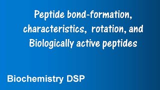 Peptide bond Formation characteristics rotation Biologically active peptides BiochemistryDSP [upl. by Airekal]