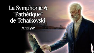 La symphonie 6 quotPathétiquequot de Tchaïkovski Analyse [upl. by Otreblaug813]