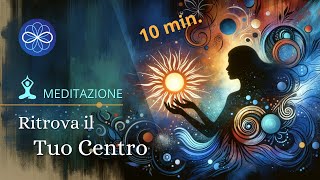 Ritrova il tuo Centro  meditazione guidata 10 minuti [upl. by Emanuel118]