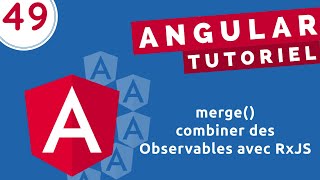 Tutoriel Angular 49  merge combiner des Observables avec RxJS  Usage de ViewChild [upl. by Ferd611]