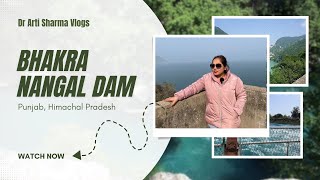 Bhakra nangal dam Himachal Pradesh  Dr Arti Sharma Vlogs [upl. by Coucher]