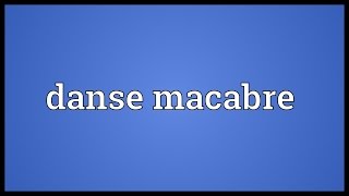 Danse macabre Meaning [upl. by Cusick]