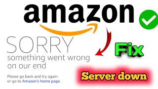 Fix Amazon sorry something went wrong on our end problem Amazon server down Checkout server down [upl. by Anirtal]