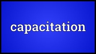 Capacitation Meaning [upl. by Naujud]