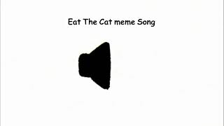 Eat The Cat meme Song [upl. by Orabel]