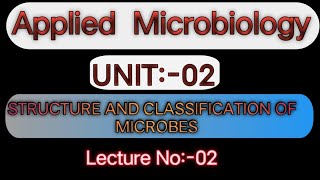 UNIT02 Applied Microbiology  Structure and classification of Microbes  Lecture No2 [upl. by Andeee26]