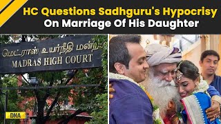 When Sadhguru’s Daughter Is Married Why He Wants Other Women To Live Like Hermits Madras HC [upl. by Anastice]