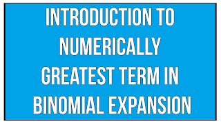 Introduction To Numerically Greatest Term In Binomial Expansion  Binomial Theorem  Maths Algebra [upl. by Fitting779]